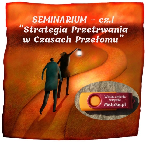 SEMINARIUM: "Strategia Przetrwania w Czasach Przełomu"  cz. I